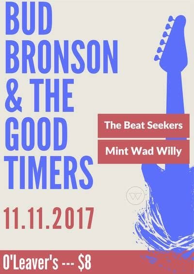 Bud Bronson and the Good Timers, The Beat Seekers, Mint Wad Willy, O’Leaver’s