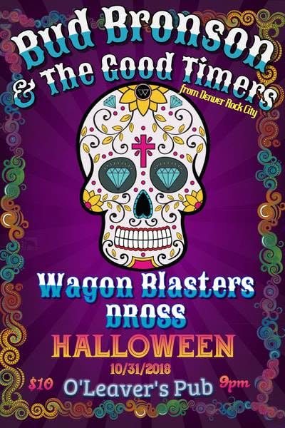 Bud Bronson and the Good Timers, Wagon Blasters, Dross, O’Leaver’s