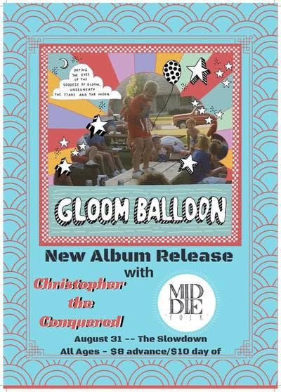 Gloom Balloon album release with Christopher the Conquered and Middle Folk, Slowdown